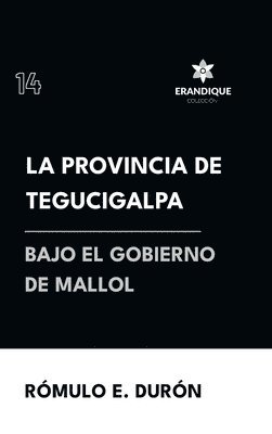 La provincia de Tegucigalpa bajo el gobierno de Mallol 1