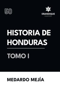 bokomslag Historia de Honduras Tomo I