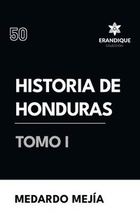 bokomslag Historia de Honduras Tomo I