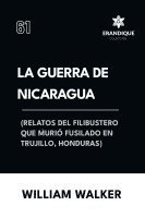 bokomslag La Guerra de Nicaragua (Relatos del filibustero que muri fusilado en Trujillo, Honduras)