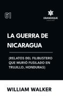 bokomslag La Guerra de Nicaragua (Relatos del filibustero que muri fusilado en Trujillo, Honduras)