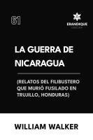 La Guerra de Nicaragua (Relatos del filibustero que muri fusilado en Trujillo, Honduras) 1