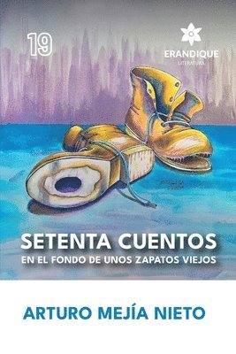 Arturo Mejía Nieto - Setenta cuentos en el fondo de unos zapatos viejos, Häftad