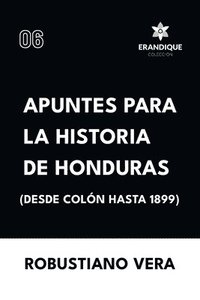 bokomslag Apuntes para la historia de Honduras (Desde Coln hasta 1899)