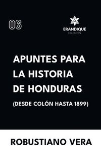 bokomslag Apuntes para la historia de Honduras (Desde Colón hasta 1899)