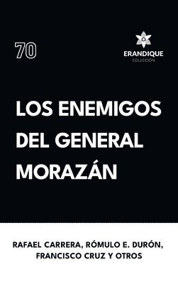 Rafael Carrera, Rómulo E Durón, Francisco Cruz - enemigos del general Morazán, Inbunden