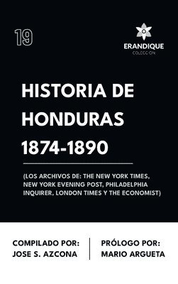 bokomslag Historia de Honduras 1874-1890 (Los Archivos de: The New York Times, New York Evening Post, Philadelphia Inquirer, London Times y The Economist)