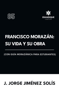 bokomslag Francisco Morazán: su vida y obra (con guía morazánica para estudiantes)