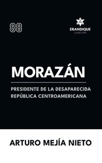 bokomslag Morazán: presidente de la desaparecida República Centroamericana