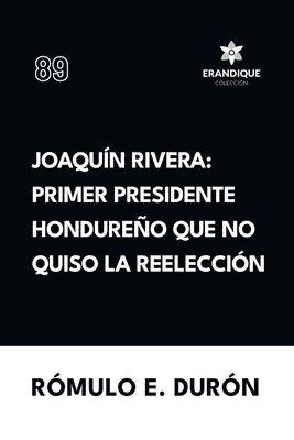bokomslag Joaquín Rivera: Primer presidente hondureño que no quiso la reelección