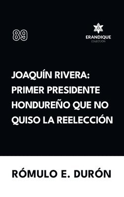 bokomslag Joaquín Rivera: Primer presidente hondureño que no quiso la reelección