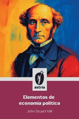 John Stuart Mill - Elementos de economía política, Häftad