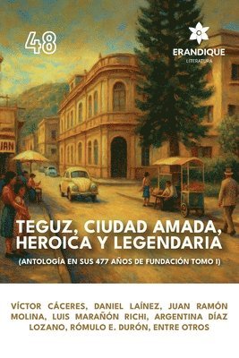 Antología de Autores - Teguz, ciudad amada, heroica y legendaria (Antología en sus 477 años de fundación. Tomo I), Häftad