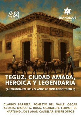 bokomslag Teguz, ciudad amada, heroica y legendaria (Antología en sus 477 años de fundación. Tomo II)