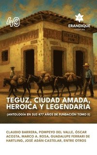 bokomslag Teguz, ciudad amada, heroica y legendaria (Antología en sus 477 años de fundación. Tomo II)
