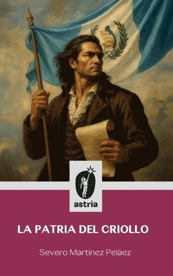 Severo Martínez Peláez - patria del criollo, Inbunden