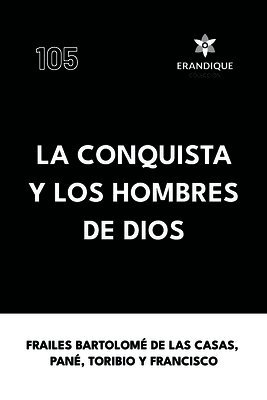 Fray Bartolomé de Las Casas, Fray Ramón Pané, Fray Toribio De Benavente - conquista y los hombres de Dios, Häftad