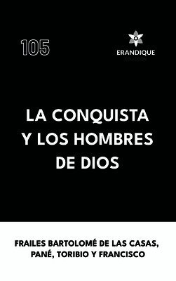Fray Bartolomé de Las Casas, Fray Ramón Pané, Fray Toribio De Benavente - conquista y los hombres de Dios, Inbunden