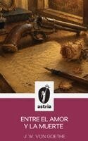 J W Von Goethe - Entre el amor y la muerte, Inbunden
