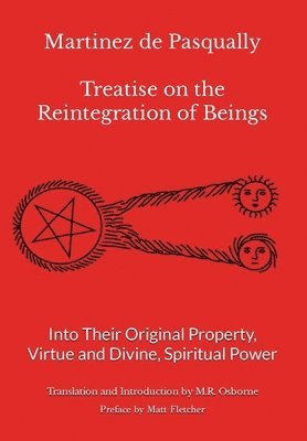 bokomslag Martinez de Pasqually - Treatise on the Reintegration of Beings Into Their Original Property, Virtue and Divine, Spiritual Power