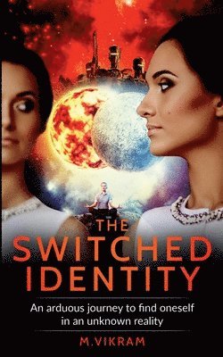 The Switched Identity: An arduous journey to find oneself in an unknown reality 1