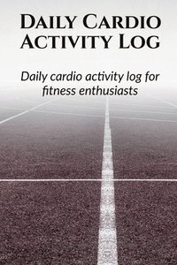 bokomslag Daily Cardio Activity Log: Day wise activity planning, logging and monthly tracking for a fitness enthusiast