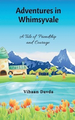 Adventures in Whimsyvale: A Tale of Friendship and Courage 1