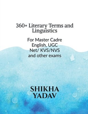 Shikha Yadav, SHIKHA YADAV - 360 + Literary Terms and Linguistics, Häftad