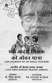 bokomslag Life Journey of an Ideal Teacher: 60 Years of Contribution to Education and Social Works