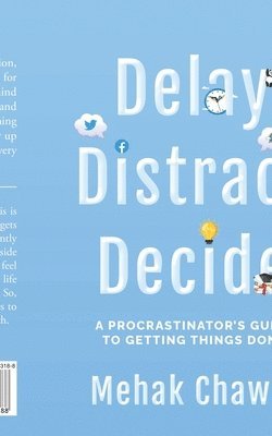 Delay, Distract, Decide: A Procrastinator's Guide to Getting Things Done 1