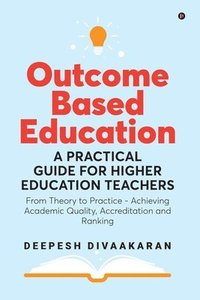 bokomslag Outcome Based Education: A Practical Guide for Higher Education Teachers: From Theory to Practice - Achieving Academic Quality, Accreditation a