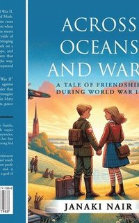 bokomslag Across Oceans and Wars: A Tale of Friendship during World War II