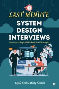 bokomslag Last Minute System Design Interviews: Must Learn Topics With Real World Examples