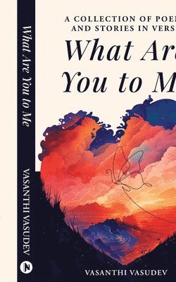 bokomslag What Are You to Me (Black and White Edition): A Collection of Poems and Stories in Verse