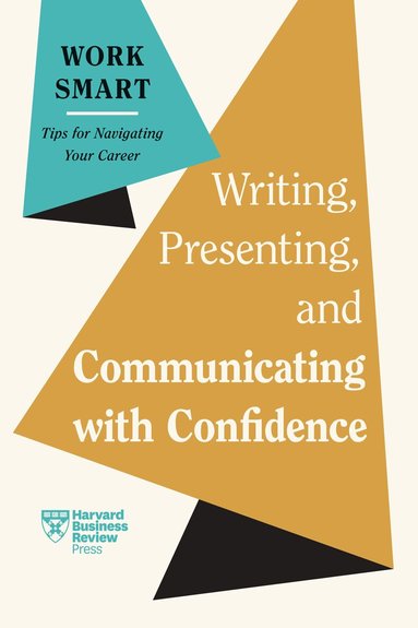Harvard Business Review, Charles Duhigg, Amy Gallo, Elainy Mata, Joel Schwartzberg - Writing, Presenting, and Communicating with Confidence (HBR Work Smart Series), Inbunden