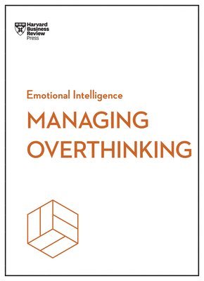 Managing Overthinking (HBR Emotional Intelligence Series) 1