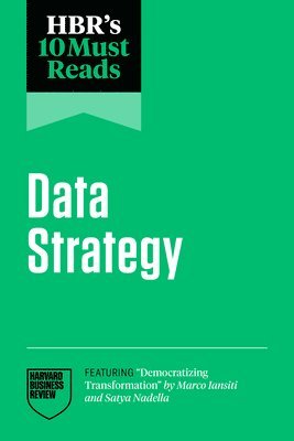 bokomslag HBR's 10 Must Reads on Data Strategy (featuring &quot;Democratizing Transformation&quot; by Marco Iansiti and Satya Nadella)