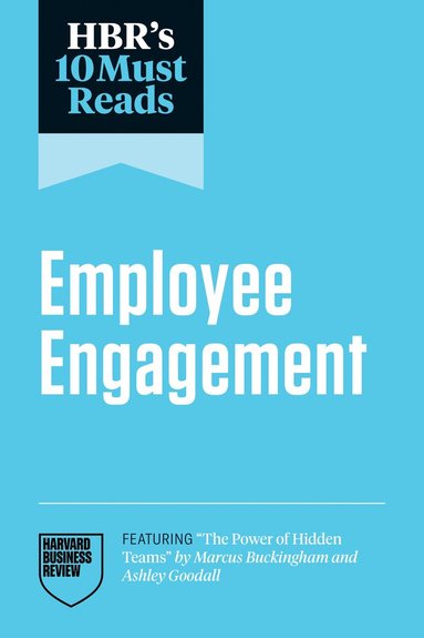Harvard Business Review, Adam Grant, Marcus Buckingham, Renee Mauborgne, Peter Cappelli - HBR's 10 Must Reads on Employee Engagement (featuring "The Power of Hidden Teams" by Marcus Buckingham and Ashley Goodall), Inbunden