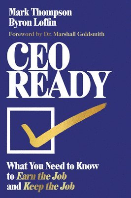 CEO Ready: What You Need to Know to Earn the Job--And Keep the Job 1