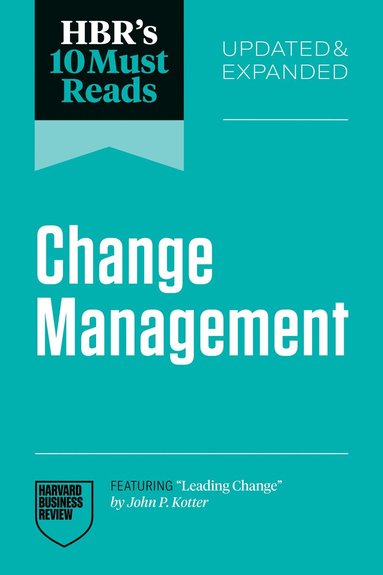 Harvard Business Review, John P. Kotter, Frances Frei, Vijay Govindarajan, Antonio Nieto-Rodriguez - HBR's 10 Must Reads on Change Management, Updated and Expanded (featuring "Leading Change" by John P. Kotter), Inbunden