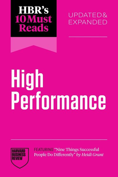 Harvard Business Review, Heidi Grant, Daniel Goleman, Hitendra Wadhwa, Adam Grant - HBR's 10 Must Reads on High Performance, Updated and Expanded (featuring "Nine Things Successful People Do Differently" by Heidi Grant), Inbunden