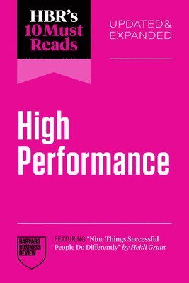 bokomslag HBR's 10 Must Reads on High Performance, Updated and Expanded (featuring "Nine Things Successful People Do Differently" by Heidi Grant)