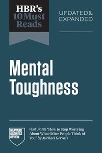 bokomslag HBR's 10 Must Reads on Mental Toughness, Updated and Expanded (featuring &quot;How to Stop Worrying About What Other People Think of You&quot; by Michael Gervais)