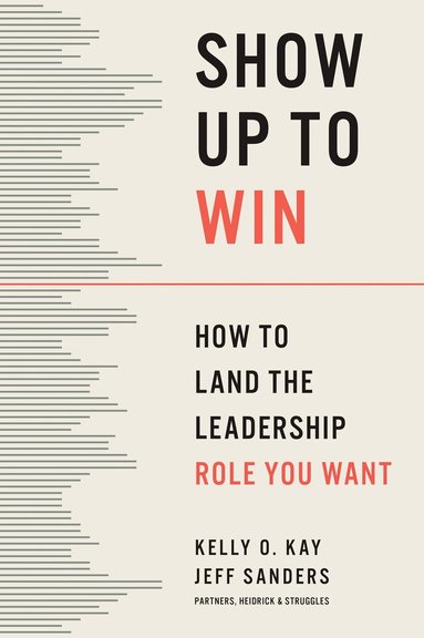 Kelly O. Kay, Jeff Sanders - Show Up to Win, Inbunden