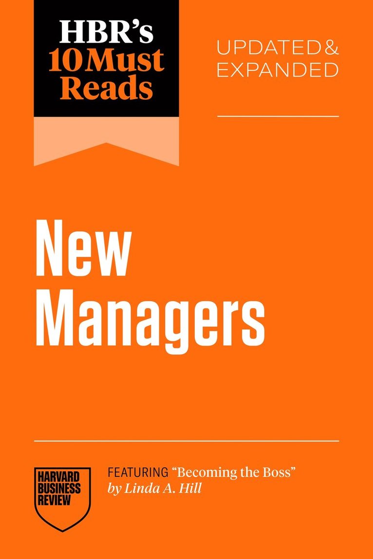 HBR's 10 Must Reads for New Managers, Updated and Expanded (featuring "Becoming the Boss" by Linda A. Hill)