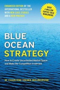 bokomslag Blue Ocean Strategy, Enhanced Edition: How to Create Uncontested Market Space and Make the Competition Irrelevant