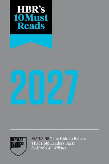Harvard Business Review, Amy C. Edmondson, Muriel M. Wilkins, Jamil Zaki, Darrell Rigby - HBR's 10 Must Reads 2027, Häftad