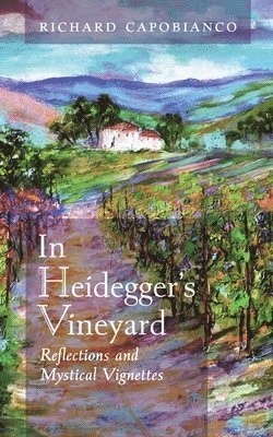 Richard Capobianco - In Heidegger's Vineyard, Häftad