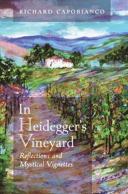 Richard Capobianco - In Heidegger's Vineyard, Inbunden