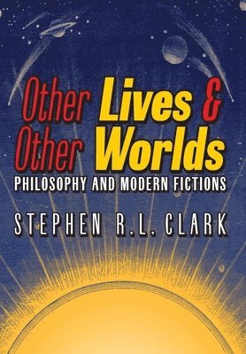 bokomslag Other Lives & Other Worlds: Philosophy and Modern Fictions